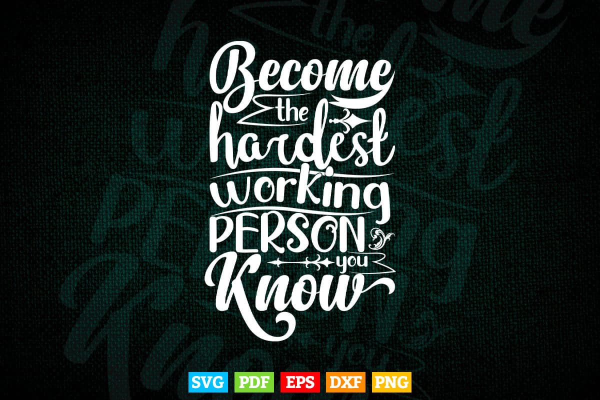 Typography Become The Hardest Working Person Svg T shirt Design.