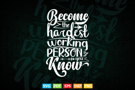 Typography Become The Hardest Working Person Svg T shirt Design.