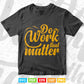 Typography Do The Work That Matter Svg T shirt Design.