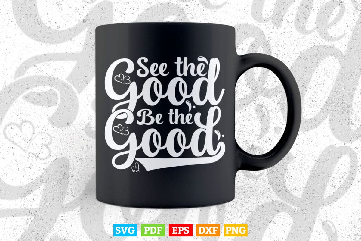 Typography See The Good Be The Good Svg T shirt Design.