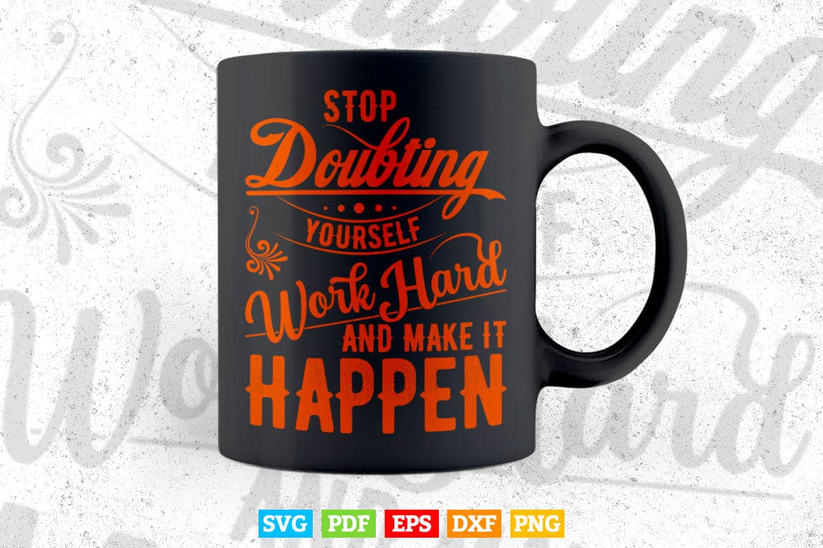 Typography Stop doubting Yourself Work Hard Svg T shirt Design.