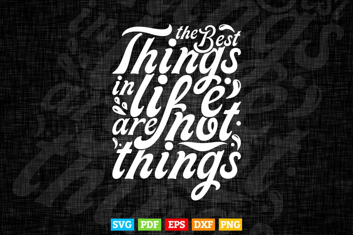 Typography The Best Thing In Life Svg T shirt Design.