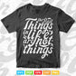 Typography The Best Thing In Life Svg T shirt Design.