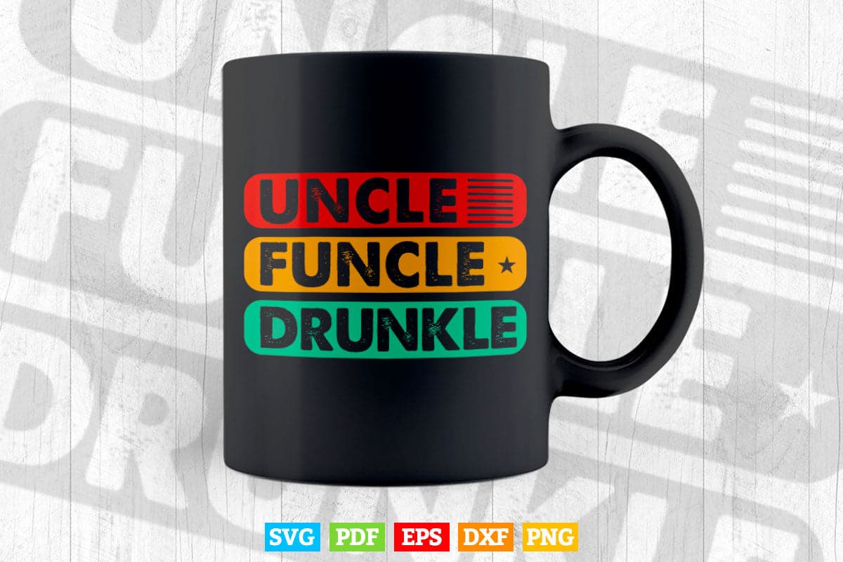 Uncle Funcle Druncle Funny Best Drunk Uncle Svg Png Cut Files.