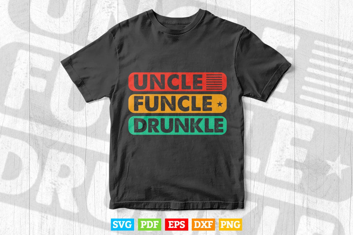 Uncle Funcle Druncle Funny Best Drunk Uncle Svg Png Cut Files.