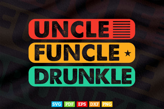 Uncle Funcle Druncle Funny Best Drunk Uncle Svg Png Cut Files.