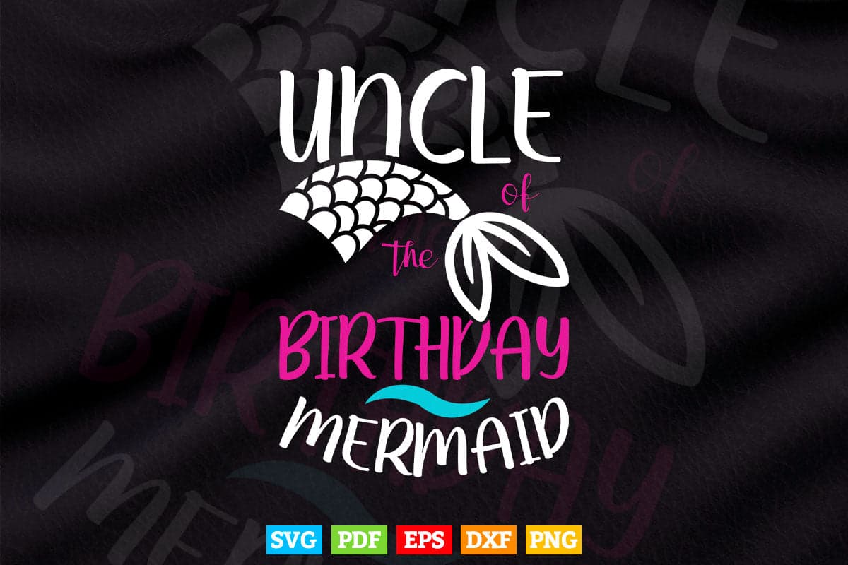 Uncle Of The Birthday Mermaid Funny Mermaid Svg Png Cut Files.