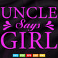 Uncle Says Girl Pink Gender Reveal Svg Png Cut Files.