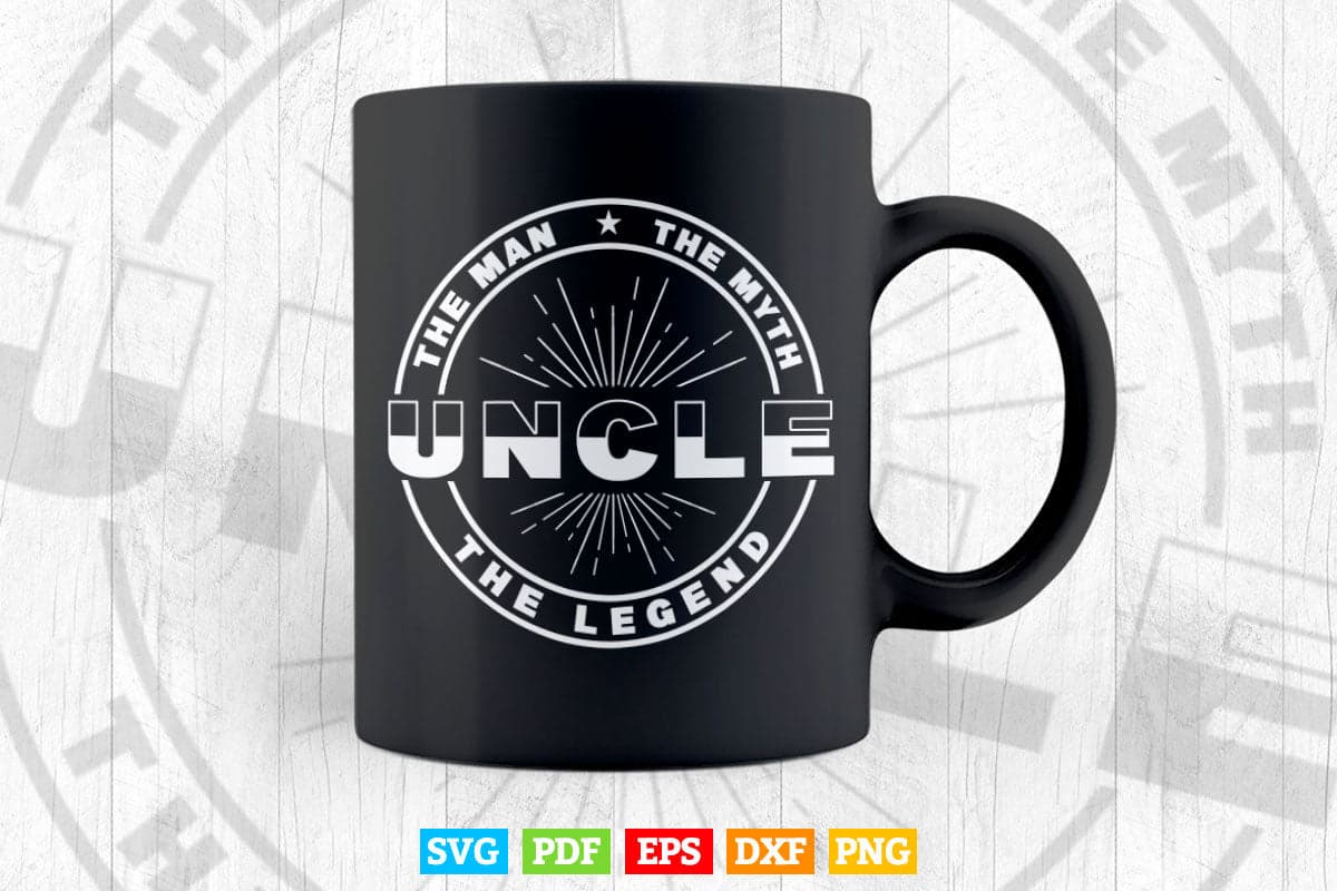 Uncle The Man The Myth Legend Svg Png Cut Files.