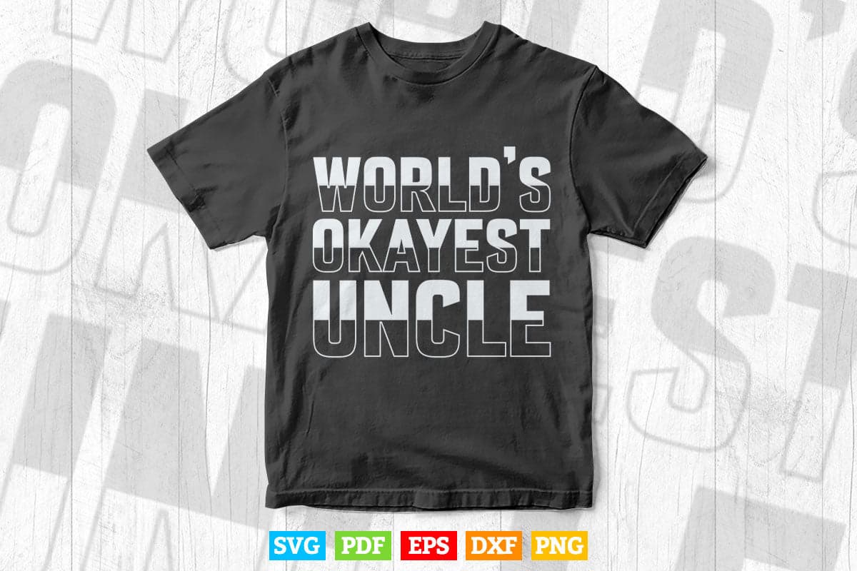 Uncle World’s Okayest Uncle Day Svg T shirt Design.