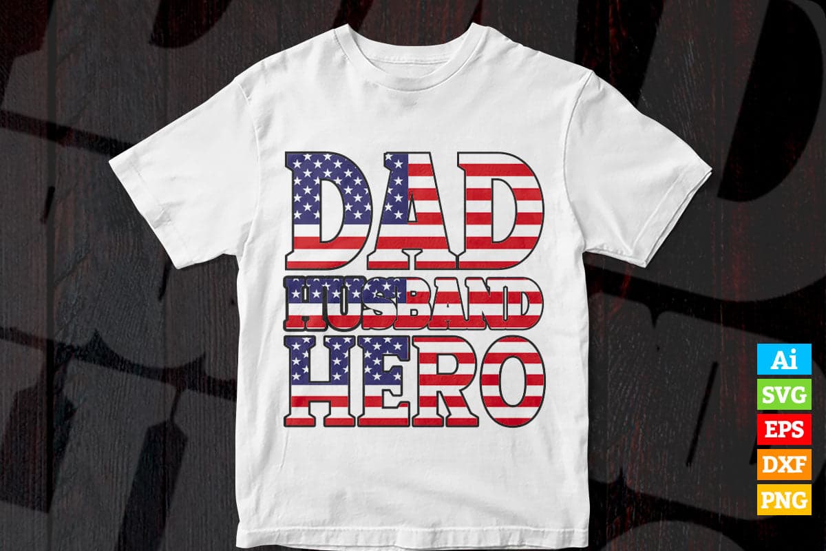USA Flag Dad Husband Hero Father's Day Editable Vector T-shirt Design in Ai Png Svg Files