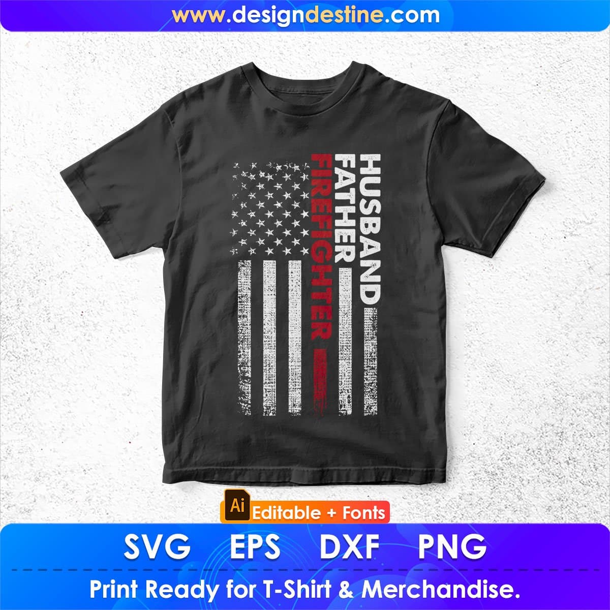 USA Flag Husband Father Firefighter Editable T shirt Design In Ai Png Svg Cutting Printable Files