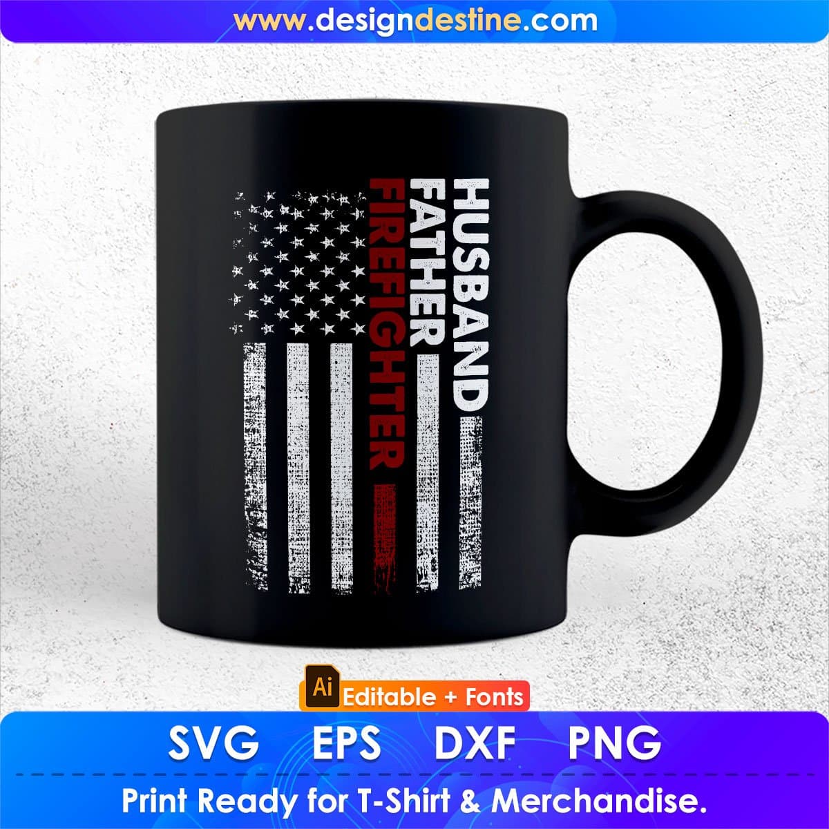 USA Flag Husband Father Firefighter Editable T shirt Design In Ai Png Svg Cutting Printable Files