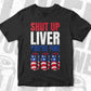 USA Flag Shut Up Liver You're Fine 4th Of July Editable Vector T shirt Design In Svg Png Printable Files