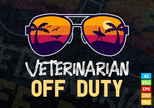 Veterinarian Off Duty With Sunglass Funny Summer Gift Editable Vector T-shirt Designs Png Svg Files