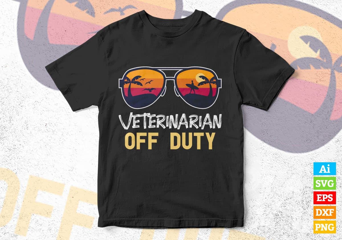 Veterinarian Off Duty With Sunglass Funny Summer Gift Editable Vector T-shirt Designs Png Svg Files
