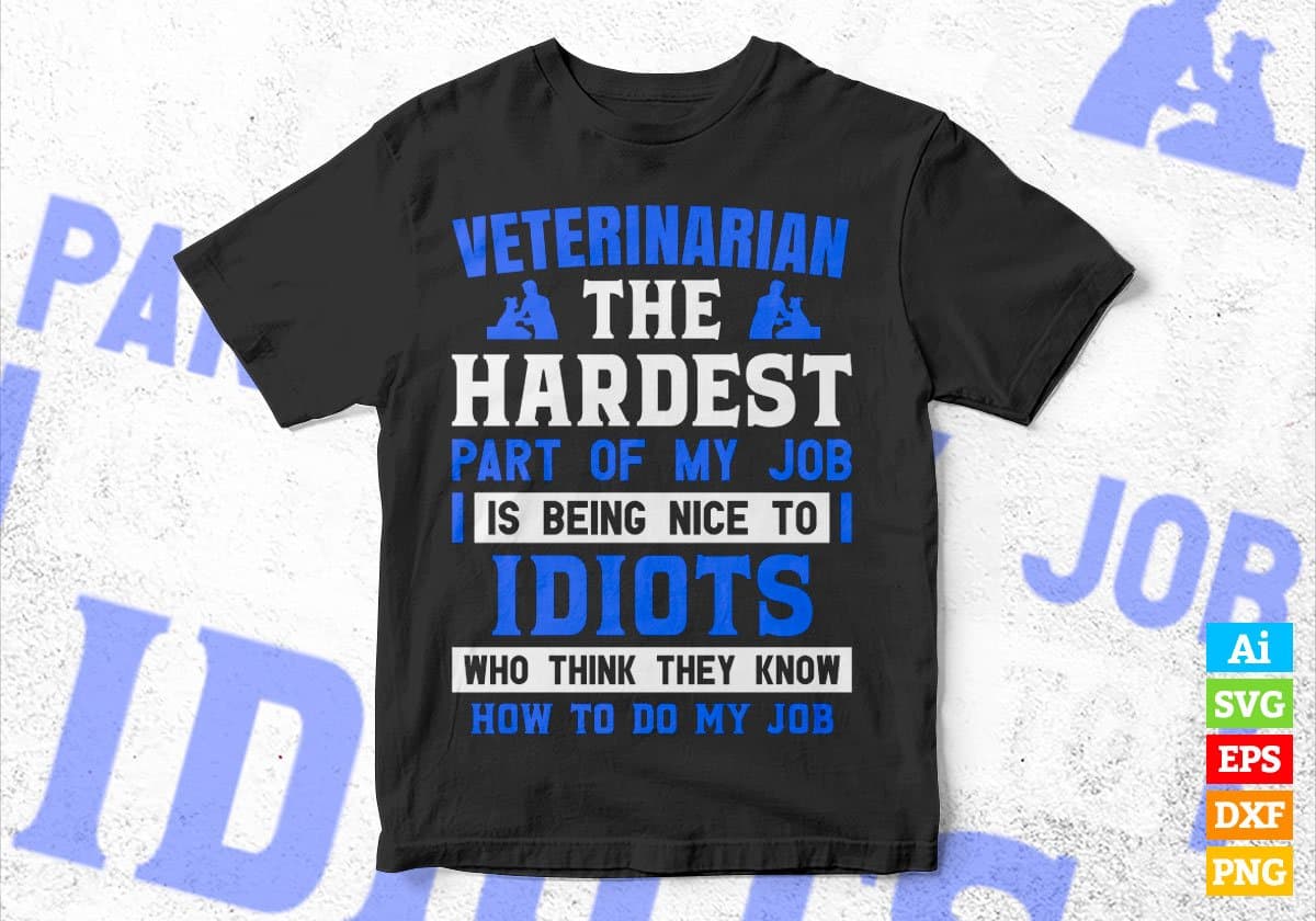 Veterinary The Hardest Part Of My Job Is Being Nice To Idiots Editable Vector T shirt Designs In Svg Png Printable Files