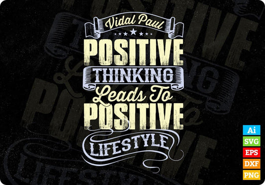 Vidal Paul Positive Thinking Leads To Positive Life Style T shirt Design In Png Svg Printable Files