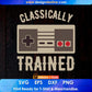Video Game Classically Trained Retro Vintage Distressed Editable T-Shirt Design in Ai Svg Cutting Printable Files