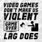 Video Games Don't Make Us Violent Lag Does for Gamers Editable T-Shirt Design in Svg Files