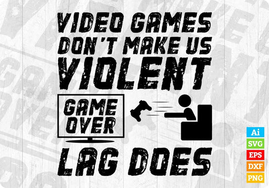 Video Games Don't Make Us Violent Lag Does for Gamers Editable T-Shirt Design in Svg Files