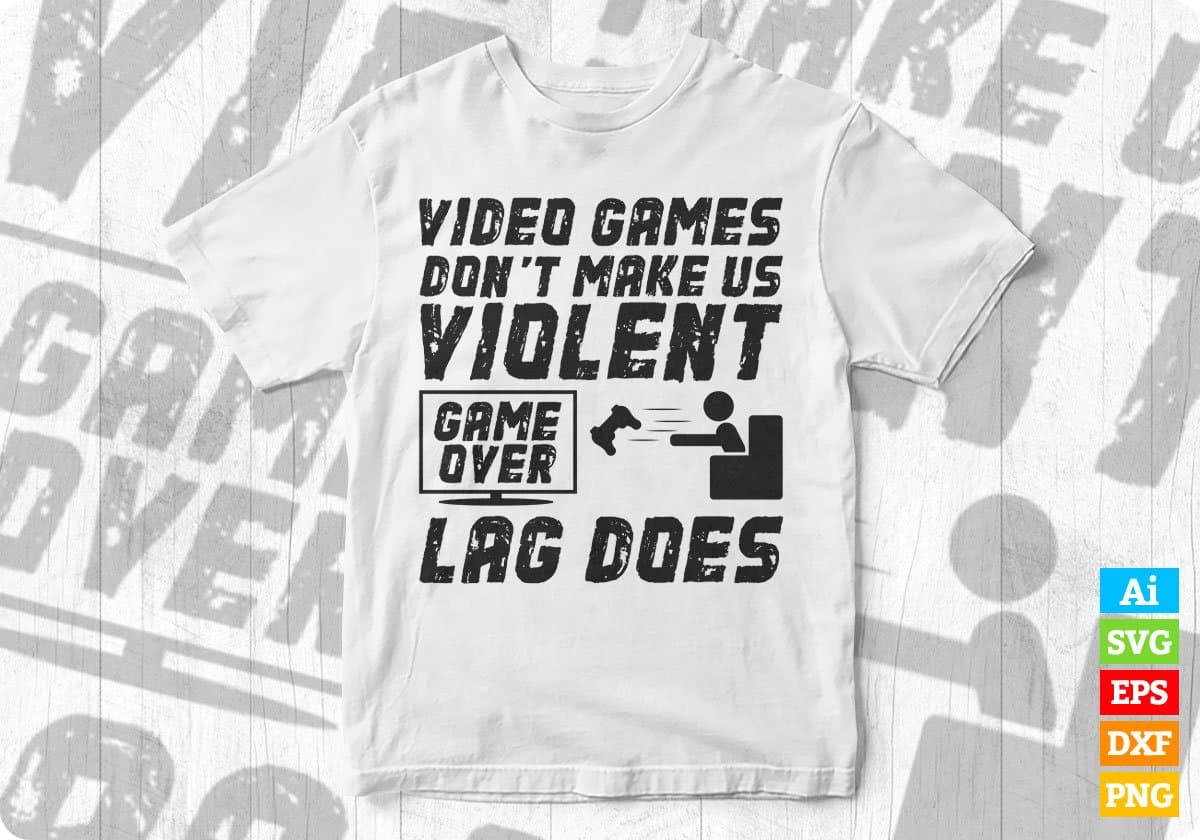 Video Games Don't Make Us Violent Lag Does for Gamers Editable T-Shirt Design in Svg Files