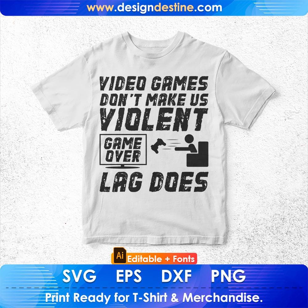 Video Games Don't Make Us Violent Lag Does for Gamers Editable T-Shirt Design in Svg Files