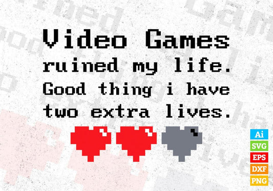 Video Games Ruined My Life Gamer Players Sarcastic Editable T-Shirt Design in Svg Files