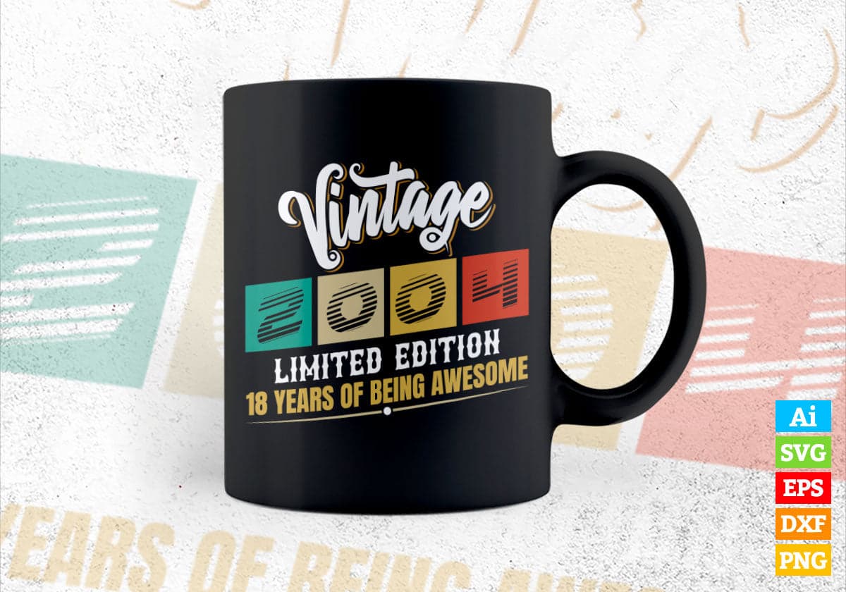 Vintage 2004 Limited Edition 18 Years of Being Awesome Birthday Editable T shirt Design Svg File