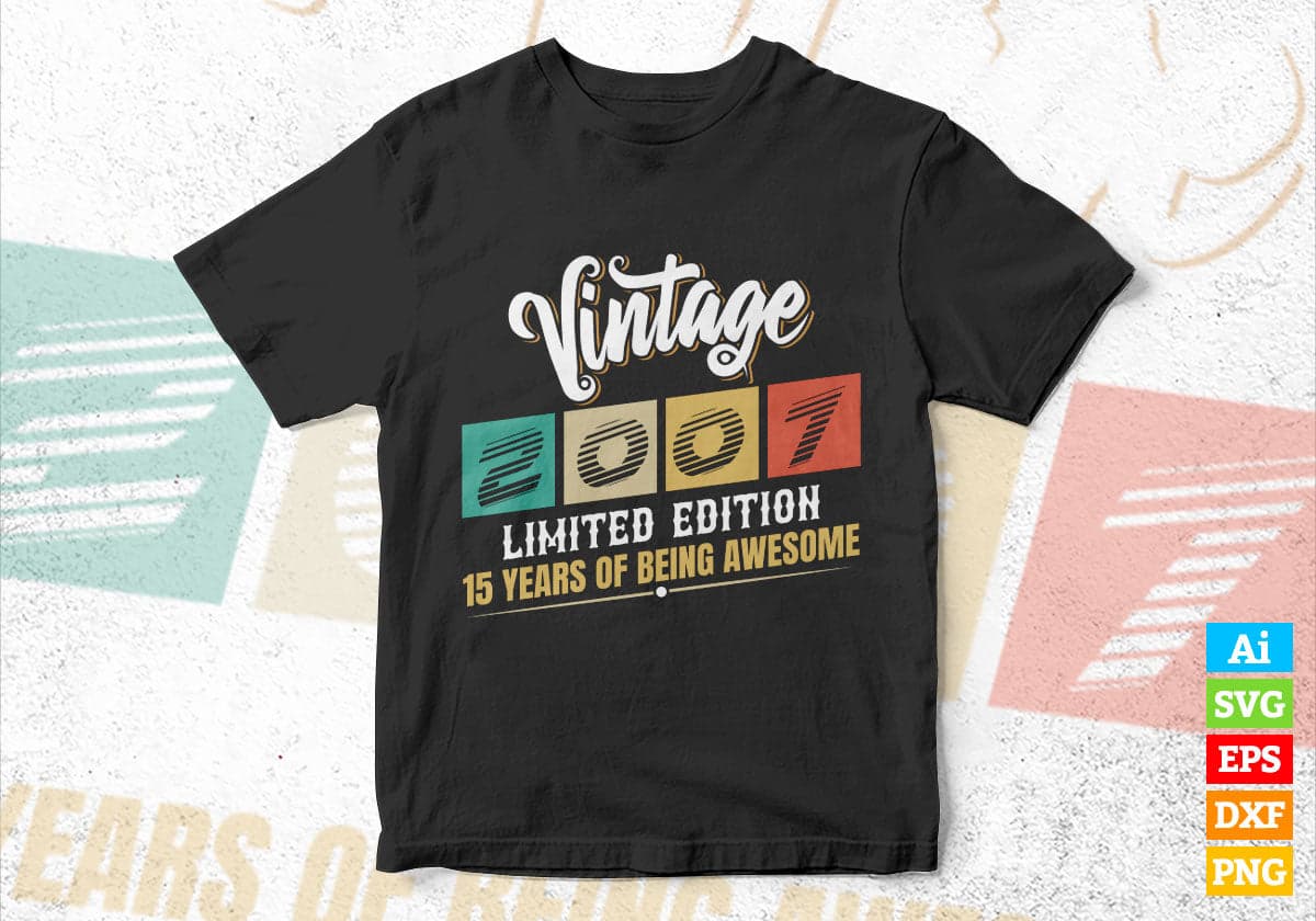 Vintage 2007 Limited Edition 15 Years of Being Awesome Birthday Editable T shirt Design Svg File
