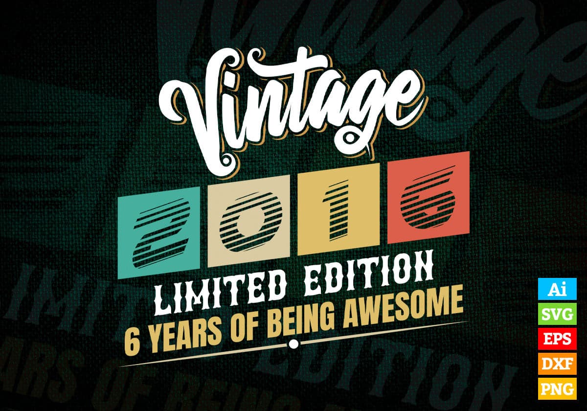 Vintage 2016 Limited Edition 6 Years of Being Awesome Birthday Editable T shirt Design Svg File