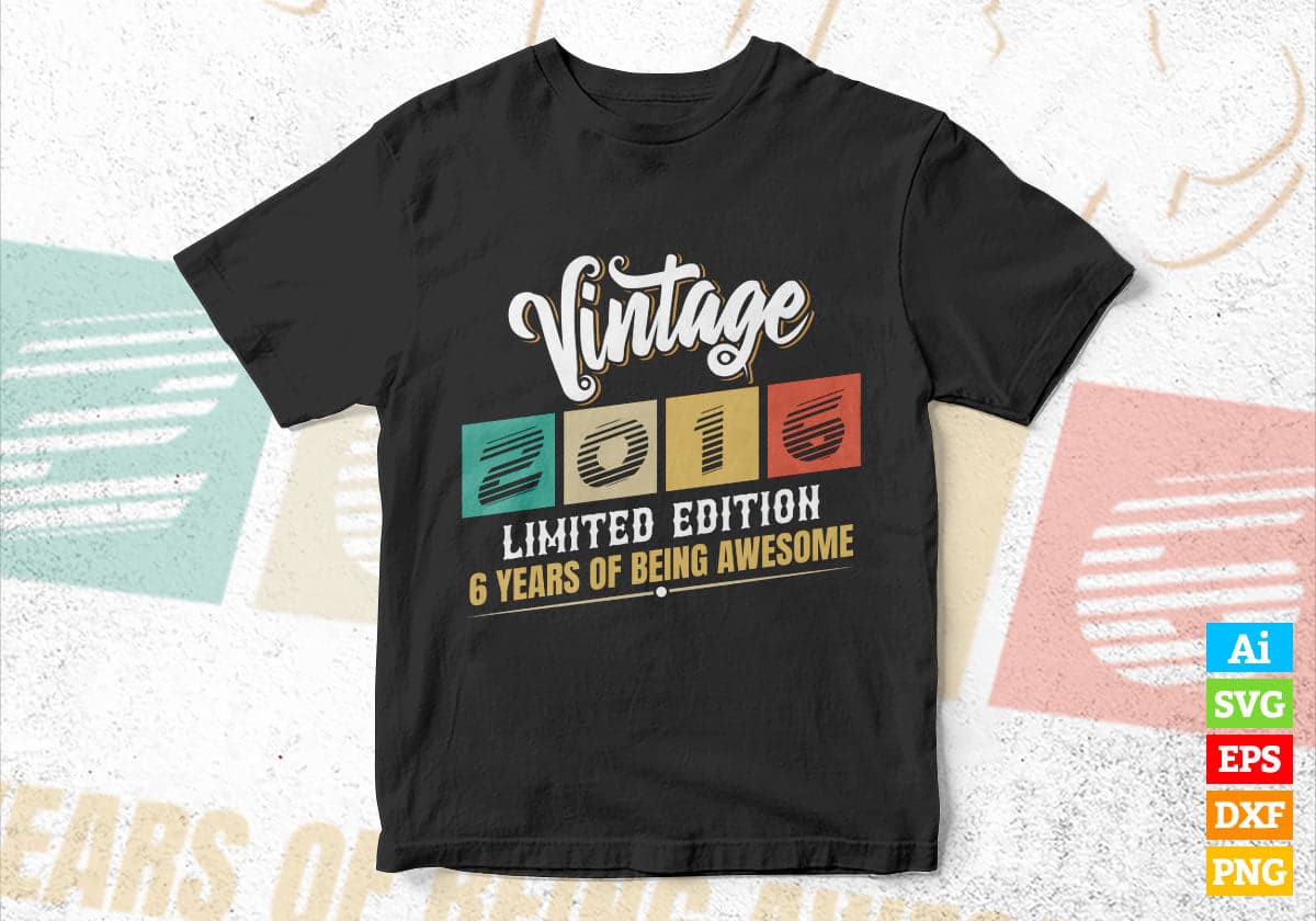 Vintage 2016 Limited Edition 6 Years of Being Awesome Birthday Editable T shirt Design Svg File