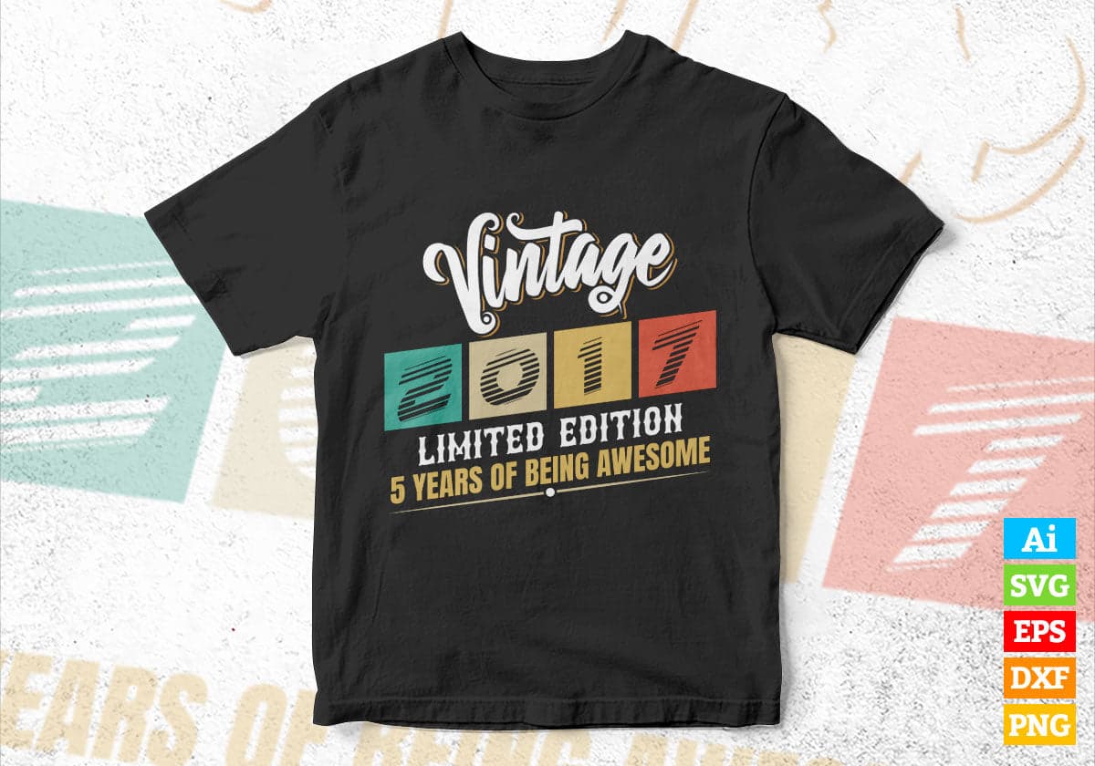 Vintage 2017 Limited Edition 5 Years of Being Awesome Birthday Editable T shirt Design Svg File