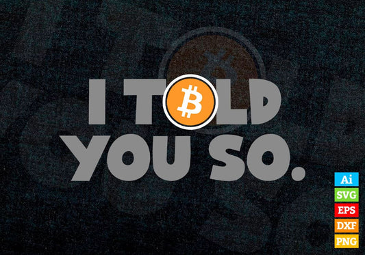 Vintage Bitcoin I Told You So Crypto Editable Vector T-shirt Design in Ai Svg Files