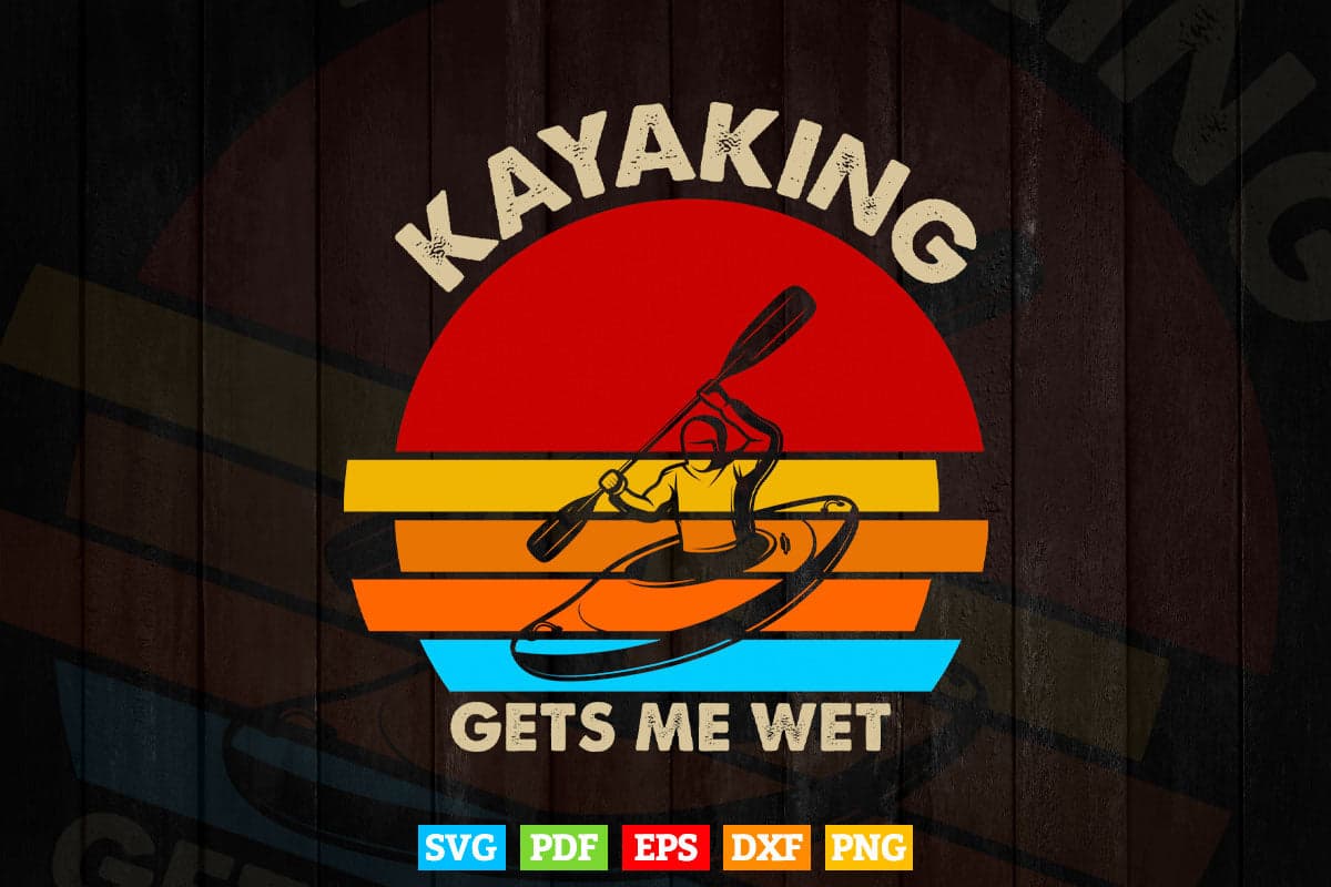 Vintage Kayaking Gets Me Wet Svg Cricut Files.