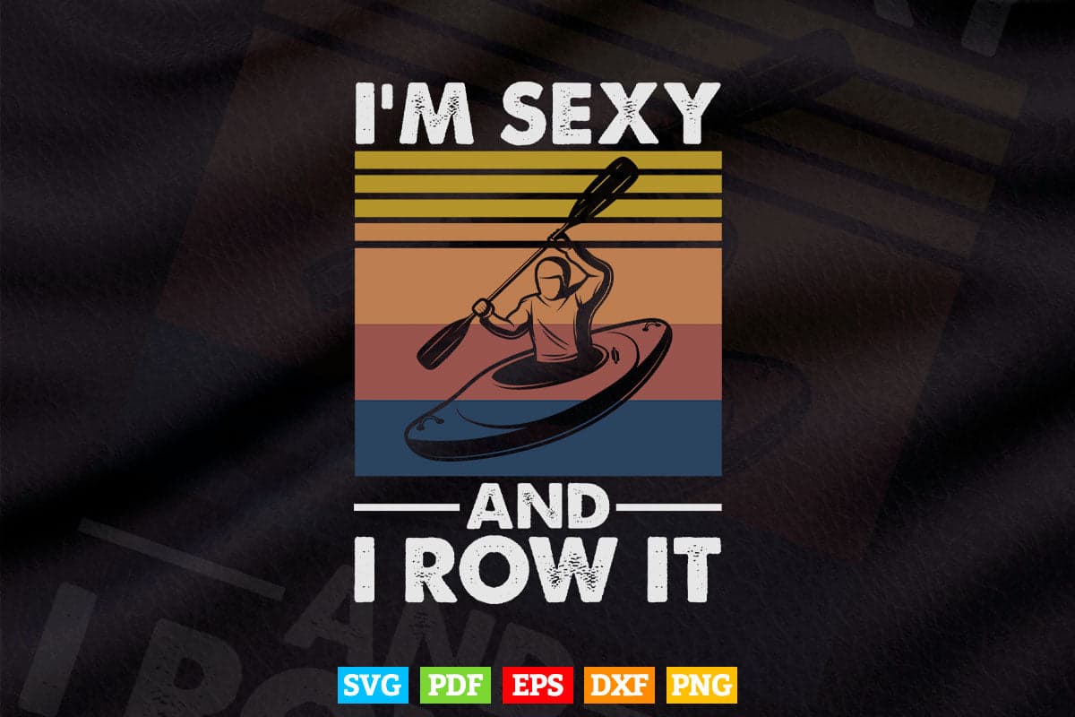Vintage Kayaking I'm Sexy and I Row It Svg Cricut Files.