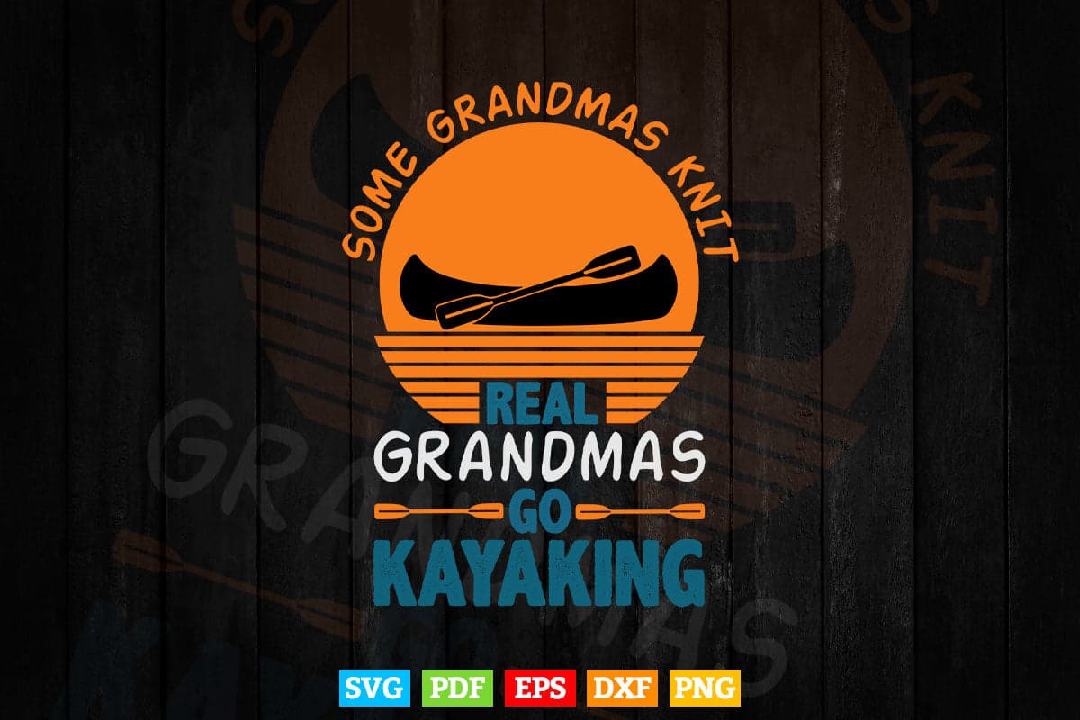 Vintage Some Grandmas Knit Real Grandmas Go Kayaking Svg Cricut Files.