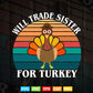 Vintage Thanksgiving Day Will Trade Sister For Turkey Svg Png Cut Files.