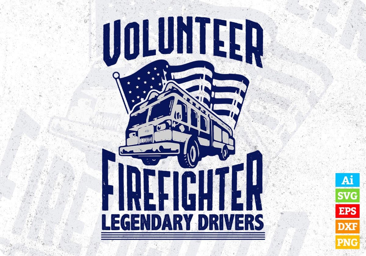 Volunteer Firefighter Legendary Drivers American Trucker Editable T shirt Design In Ai Svg Files