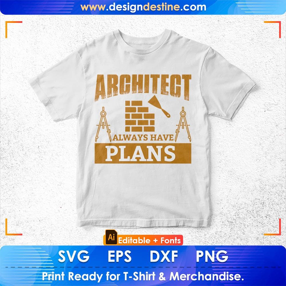 Architect always have plans Editable T shirt Design Svg Cutting Printable Files