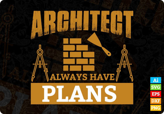 Architect always have plans Editable T shirt Design Svg Cutting Printable Files