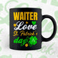 Waiter Love St. Patrick's Day Editable Vector T-shirt Designs Png Svg Files
