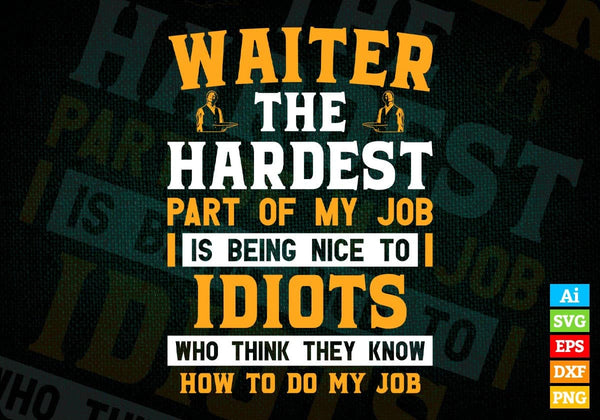 products/waiter-the-hardest-part-of-my-job-is-being-nice-to-idiots-editable-vector-t-shirt-designs-749.jpg