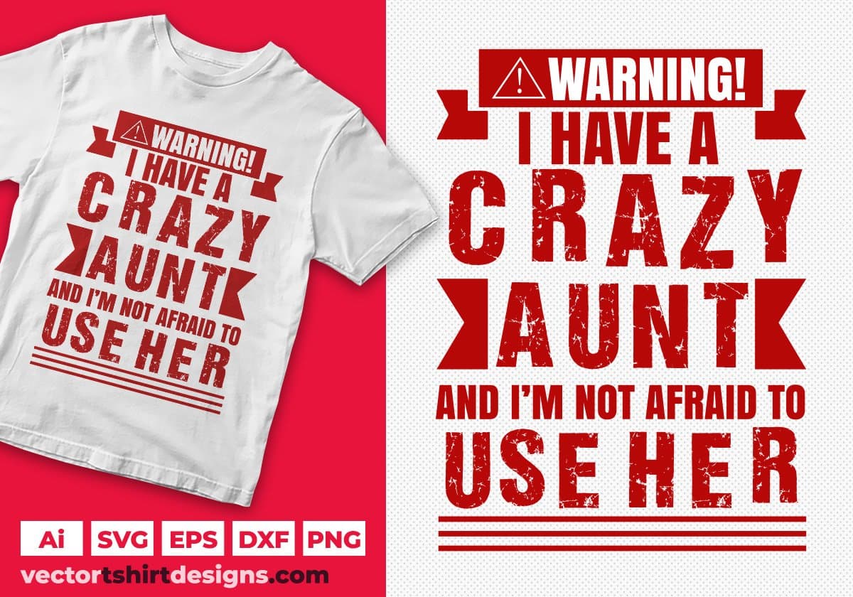 Warning I Have A Crazy Aunt And I'm Not Afraid To Use Here Aunty Editable T shirt Design Svg Cutting Printable Files