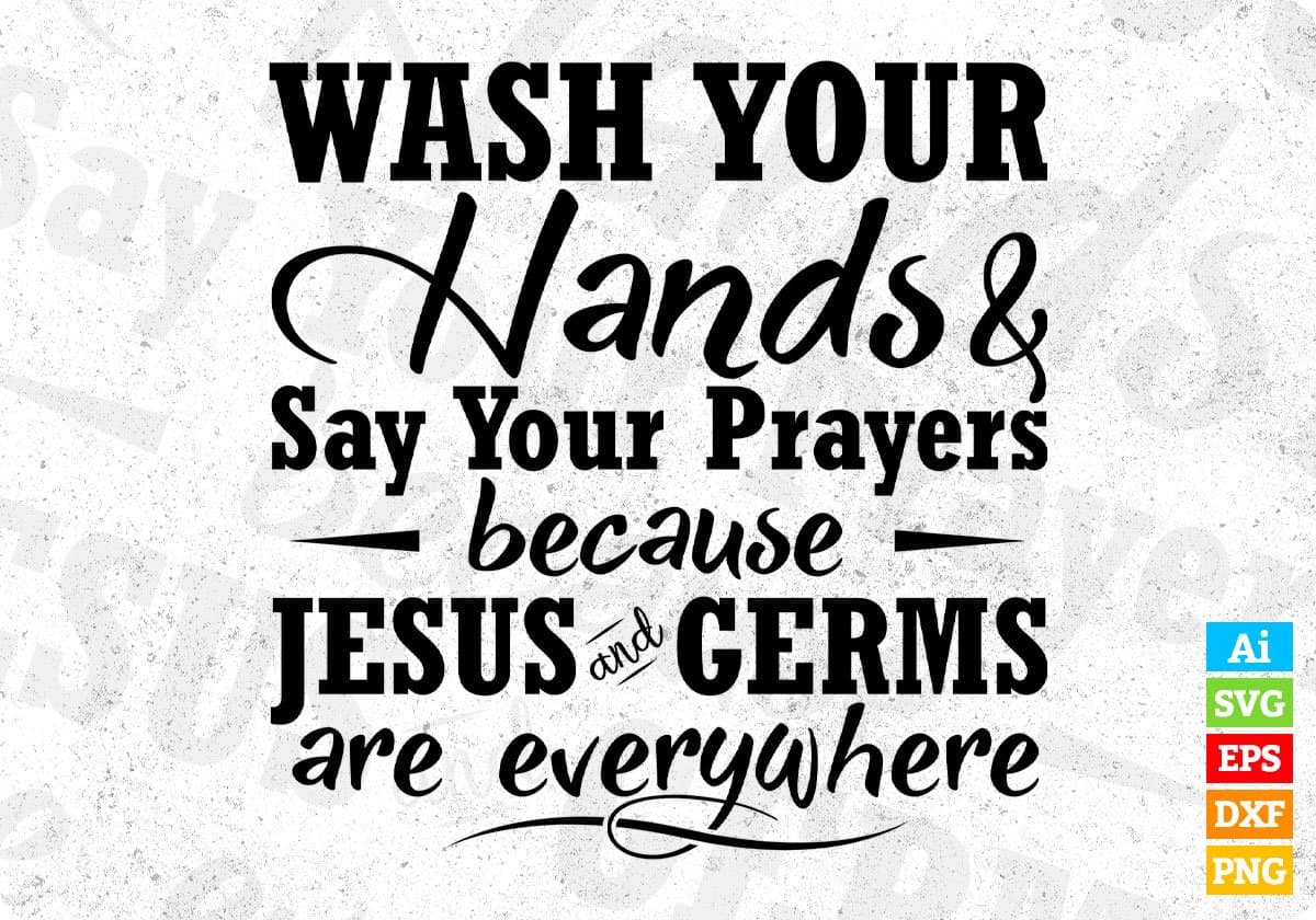 Wash Your Hands And Say Your Prayers Quotes T shirt Design In Png Svg Printable Files