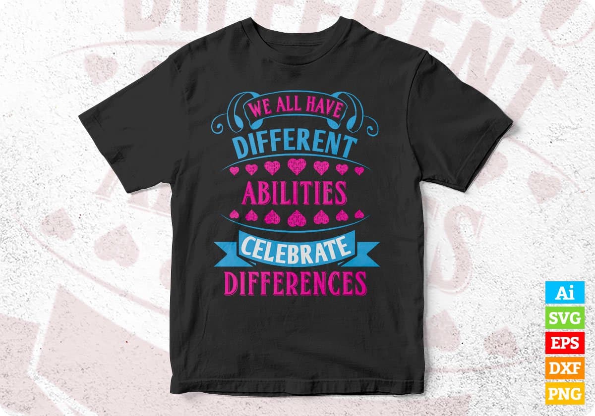 We All Have Different Abilities Celebrate Differences Autism Editable T shirt Design Svg Cutting Printable Files