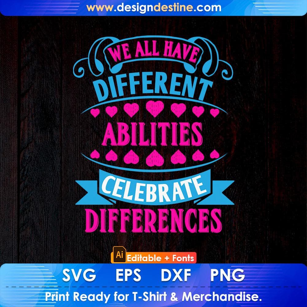 We All Have Different Abilities Celebrate Differences Autism Editable T shirt Design Svg Cutting Printable Files