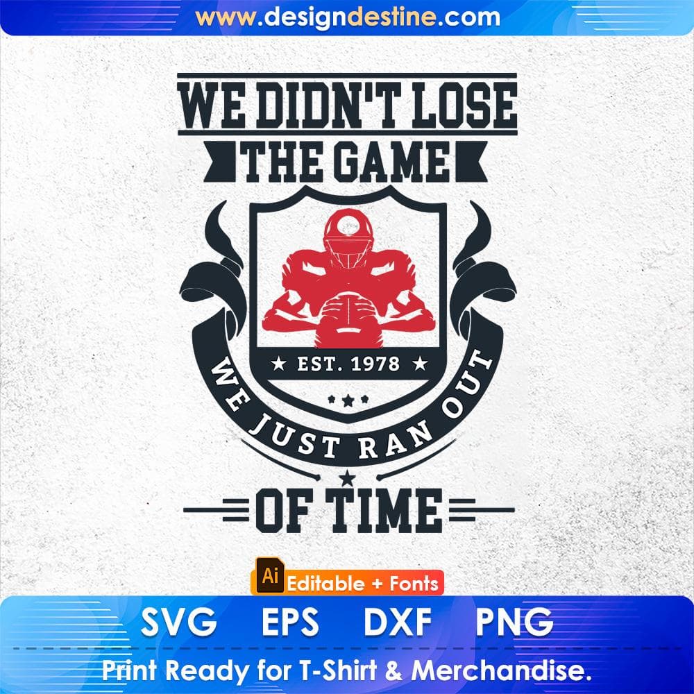 We didn't lose the game We Just Ran Out Of Time American Football Editable T shirt Design Svg Cutting Printable Files