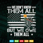 We Don't Know Them All But We Owe Them All Veterans Day 4th of July Svg T shirt Design.