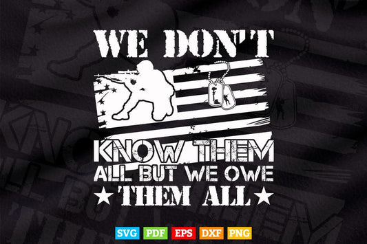 We Don't Know Them All But We Owe Them All Veterans Day Svg T shirt Design.